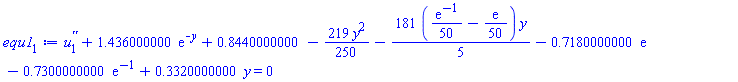 diff(diff(u[1](y), y), y)+1.436000000*exp(-y)+.8440000000-(219/250)*y^2-(181/5)*((1/50)*exp(-1)-(1/50)*exp(1))*y-.7180000000*exp(1)-.7300000000*exp(-1)+.3320000000*y = 0