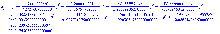 proc (y) options operator, arrow; (18666666661/42724609375000)*y^8-(18666666661/53405761718750)*y^7+(5879999998093/1525878906250000)*y^6-(17266666661059/7629394531250000)*y^5+(7023382248292087/366210937500000000)*y^4-(33253033748336767/915527343750000000)*y^3-(156614659133061643/12207031250000000000)*y^2+(249515236232966929/6408691406250000000)*y-2727299731655790397/256347656250000000000 end proc