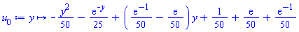 proc (y) options operator, arrow; -(1/50)*y^2-(1/25)*exp(-y)+((1/50)*exp(-1)-(1/50)*exp(1))*y+1/50+(1/50)*exp(1)+(1/50)*exp(-1) end proc
