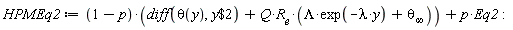 HPMEq2 := (1-p)*(diff(theta(y), `$`(y, 2))+Q*R__e*(Lambda*exp(-lambda*y)+`&theta;__&infin;`))+p*Eq2