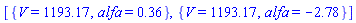 [{V = 1193.173195, alfa = .3589084910}, {V = 1193.173195, alfa = -2.782684163}]