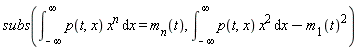 subs(int(p(t, x)*x^n, x = -infinity .. infinity) = m[n](t), int(p(t, x)*x^2, x = -infinity .. infinity)-m[1](t)^2)