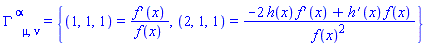 Physics:-Christoffel[`~alpha`, mu, nu] = {(1, 1, 1) = (diff(f(x), x))/f(x), (2, 1, 1) = (-2*h(x)*(diff(f(x), x))+(diff(h(x), x))*f(x))/f(x)^2}