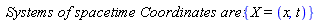 `Systems of spacetime Coordinates are:`*{X = (x, t)}