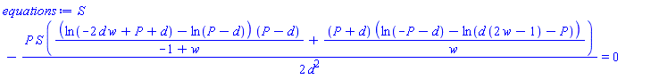 S-(1/2)*P*S*((ln(-2*d*w+P+d)-ln(P-d))*(P-d)/(-1+w)+(P+d)*(ln(-P-d)-ln(d*(2*w-1)-P))/w)/d^2 = 0