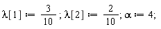 lambda[1] := 3/10; lambda[2] := 2*(1/10); alpha := 4