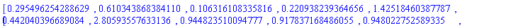 Vector[row](10, {(1) = .2954962542886287, (2) = .6103438683841103, (3) = .10631610833581644, (4) = .2209382393646557, (5) = 1.425184603877873, (6) = .44204039668908374, (7) = 2.8059355763313554, (8) = .9448235100947775, (9) = .9178371684860548, (10) = .9480227525893345})