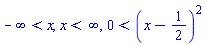 -infinity < x, x < infinity, 0 < (x-1/2)^2