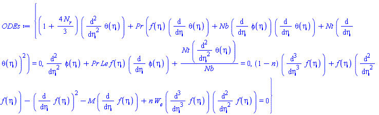 {(1+(4/3)*N[r])*(diff(diff(theta(eta), eta), eta))+Pr*(f(eta)*(diff(theta(eta), eta))+Nb*(diff(phi(eta), eta))*(diff(theta(eta), eta))+Nt*(diff(theta(eta), eta))^2) = 0, diff(diff(phi(eta), eta), eta)+Pr*Le*f(eta)*(diff(phi(eta), eta))+Nt*(diff(diff(theta(eta), eta), eta))/Nb = 0, (1-n)*(diff(diff(diff(f(eta), eta), eta), eta))+f(eta)*(diff(diff(f(eta), eta), eta))-(diff(f(eta), eta))^2-M*(diff(f(eta), eta))+n*W[e]*(diff(diff(diff(f(eta), eta), eta), eta))*(diff(diff(f(eta), eta), eta)) = 0}