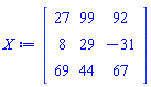 Matrix(3, 3, {(1, 1) = 27, (1, 2) = 99, (1, 3) = 92, (2, 1) = 8, (2, 2) = 29, (2, 3) = -31, (3, 1) = 69, (3, 2) = 44, (3, 3) = 67})