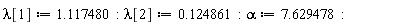 lambda[1] := 1.117480; lambda[2] := .124861; alpha := 7.629478