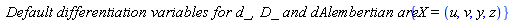 `Default differentiation variables for d_, D_ and dAlembertian are:`*{X = (u, v, y, z)}