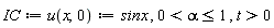 "IC:= u(x,0):=sinx , 0<alpha<=1 , t>0"