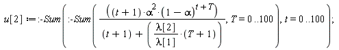 u[2] := :-Sum(:-Sum((t+1)*alpha^2*(1-alpha)^(t+T)/(t+1+lambda[2]*(T+1)/lambda[1]), T = 0 .. 100), t = 0 .. 100)