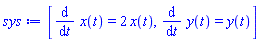 [diff(x(t), t) = 2*x(t), diff(y(t), t) = y(t)]