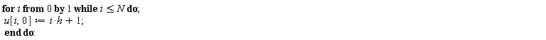 for i from 0 while i <= N do u[i, 0] := h*i+1 end do