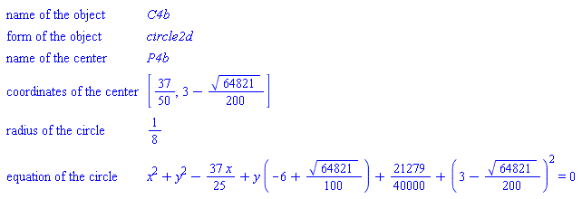 GeometryDetail(["name of the object", C4b], ["form of the object", circle2d], ["name of the center", P4b], ["coordinates of the center", [37/50, 3-(1/200)*sqrt(64821)]], ["radius of the circle", 1/8], ["equation of the circle", x^2+y^2-(37/25)*x+y*(-6+(1/100)*sqrt(64821))+21279/40000+(3-(1/200)*sqrt(64821))^2 = 0])