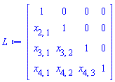 Matrix(4, 4, {(1, 1) = 1, (1, 2) = 0, (1, 3) = 0, (1, 4) = 0, (2, 1) = x[2, 1], (2, 2) = 1, (2, 3) = 0, (2, 4) = 0, (3, 1) = x[3, 1], (3, 2) = x[3, 2], (3, 3) = 1, (3, 4) = 0, (4, 1) = x[4, 1], (4, 2) = x[4, 2], (4, 3) = x[4, 3], (4, 4) = 1})