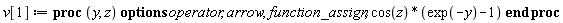 v[1] := proc (y, z) options operator, arrow, function_assign; cos(z)*(exp(-y)-1) end proc