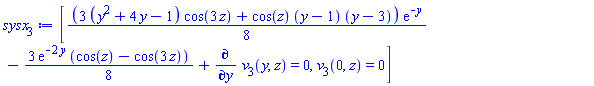 [(1/8)*(3*(y^2+4*y-1)*cos(3*z)+cos(z)*(y-1)*(y-3))*exp(-y)-(3/8)*exp(-2*y)*(cos(z)-cos(3*z))+diff(v[3](y, z), y) = 0, v[3](0, z) = 0]