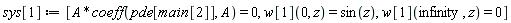 sys[1] := [A*coeff(pde[main[2]], A) = 0, w[1](0, z) = sin(z), w[1](infinity, z) = 0]