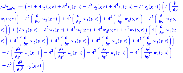 (-1+A*v[1](y, z)+A^2*v[2](y, z)+A^3*v[3](y, z)+A^4*v[4](y, z)+A^5*v[5](y, z))*(A*(diff(w[1](y, z), y))+A^2*(diff(w[2](y, z), y))+A^3*(diff(w[3](y, z), y))+A^4*(diff(w[4](y, z), y))+A^5*(diff(w[5](y, z), y)))+(A*w[1](y, z)+A^2*w[2](y, z)+A^3*w[3](y, z)+A^4*w[4](y, z)+A^5*w[5](y, z))*(A*(diff(w[1](y, z), z))+A^2*(diff(w[2](y, z), z))+A^3*(diff(w[3](y, z), z))+A^4*(diff(w[4](y, z), z))+A^5*(diff(w[5](y, z), z)))-A*(diff(diff(w[1](y, z), y), y))-A^2*(diff(diff(w[2](y, z), y), y))-A^3*(diff(diff(w[3](y, z), y), y))-A^4*(diff(diff(w[4](y, z), y), y))-A^5*(diff(diff(w[5](y, z), y), y))