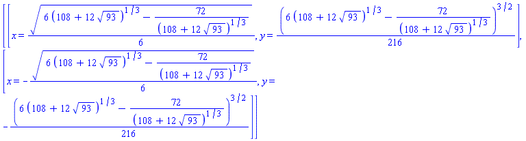 [[x = (1/6)*(6*(108+12*93^(1/2))^(1/3)-72/(108+12*93^(1/2))^(1/3))^(1/2), y = (1/216)*(6*(108+12*93^(1/2))^(1/3)-72/(108+12*93^(1/2))^(1/3))^(3/2)], [x = -(1/6)*(6*(108+12*93^(1/2))^(1/3)-72/(108+12*93^(1/2))^(1/3))^(1/2), y = -(1/216)*(6*(108+12*93^(1/2))^(1/3)-72/(108+12*93^(1/2))^(1/3))^(3/2)]]