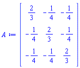 Matrix(3, 3, {(1, 1) = 2/3, (1, 2) = -1/4, (1, 3) = -1/4, (2, 1) = -1/4, (2, 2) = 2/3, (2, 3) = -1/4, (3, 1) = -1/4, (3, 2) = -1/4, (3, 3) = 2/3})