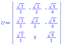 Matrix(3, 3, {(1, 1) = (1/3)*sqrt(3), (1, 2) = -(1/2)*sqrt(2), (1, 3) = -(1/6)*sqrt(6), (2, 1) = (1/3)*sqrt(3), (2, 2) = (1/2)*sqrt(2), (2, 3) = -(1/6)*sqrt(6), (3, 1) = (1/3)*sqrt(3), (3, 2) = 0, (3, 3) = (1/3)*sqrt(6)})