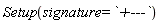 Setup(signature = `+---`)