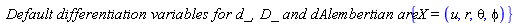 " `Default differentiation variables for d_, D_ and dAlembertian are:` {X=(u,r,theta,phi)}"