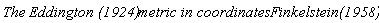 "`The ``Eddington (1924)`` metric in coordinates ``Finkelstein(1958)`"