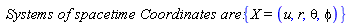 " `Systems of spacetime Coordinates are:` {X=(u,r,theta,phi)}"