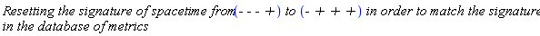 "`Resetting the signature of spacetime from `(-` - - +`)` to `(-` + + +`)` in order to match the signature in the database of metrics`"