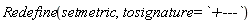 "Redefine(setmetric,tosignature = `+---`)"