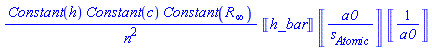 ScientificConstants:-Constant([Planck_constant])*Units:-Unit(h_bar)*ScientificConstants:-Constant([speed_of_light_in_vacuum])*Units:-Unit(a0/s[contexts:-Atomic])*ScientificConstants:-Constant([Rydberg_constant])*Units:-Unit(1/a0)/n^2