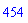 454