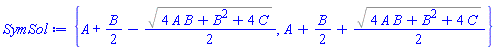 {A+(1/2)*B-(1/2)*%sqrt(4*A*B+B^2+4*C), A+(1/2)*B+(1/2)*%sqrt(4*A*B+B^2+4*C)}