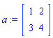 a := Matrix(2, 2, {(1, 1) = 1, (1, 2) = 2, (2, 1) = 3, (2, 2) = 4})