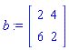b := Matrix(2, 2, {(1, 1) = 2, (1, 2) = 4, (2, 1) = 6, (2, 2) = 2})