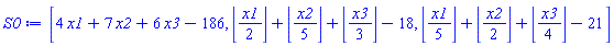 [4*x1+7*x2+6*x3-186, floor((1/2)*x1)+floor((1/5)*x2)+floor((1/3)*x3)-18, floor((1/5)*x1)+floor((1/2)*x2)+floor((1/4)*x3)-21]