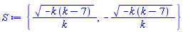 {(-k*(k-7))^(1/2)/k, -(-k*(k-7))^(1/2)/k}