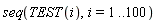 seq(TEST(i), i = 1 .. 100)