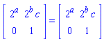 (Matrix(2, 2, {(1, 1) = 2^a, (1, 2) = 2^b*c, (2, 1) = 0, (2, 2) = 1})) = (Matrix(2, 2, {(1, 1) = 2^a, (1, 2) = 2^b*c, (2, 1) = 0, (2, 2) = 1}))