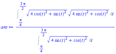 (Int((4*cos(t)^2+sin(t)^2)^(1/2)*(4*sin(t)^2+cos(t)^2)^(1/2), t = (1/4)*Pi .. (3/2)*Pi))/(Int((4*sin(t)^2+cos(t)^2)^(1/2), t = (1/4)*Pi .. (3/2)*Pi))