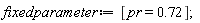 fixedparameter := [pr = .72]
