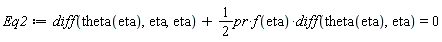 Eq2 := diff(theta(eta), eta, eta)+(1/2)*pr*f(eta)*(diff(theta(eta), eta)) = 0