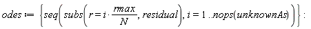odes := {seq(subs(r = i*rmax/N, residual), i = 1 .. nops(unknownAs))}