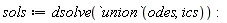 sols := dsolve(`union`(odes, ics))