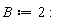 B := 2: